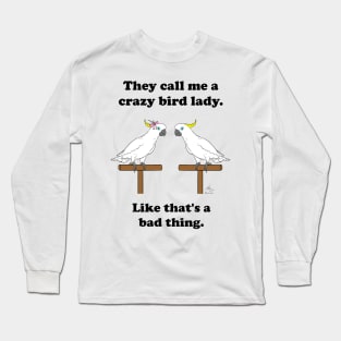 Crazy Bird Lady Sulfur Crested Cockatoo Long Sleeve T-Shirt